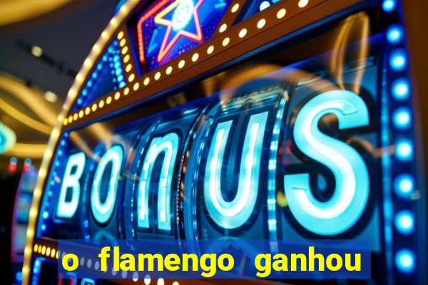 o flamengo ganhou ou perdeu hoje