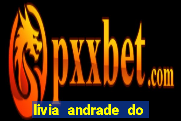 livia andrade do silvio santos nua