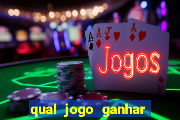 qual jogo ganhar dinheiro de verdade