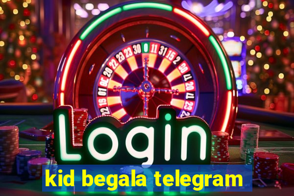 kid begala telegram