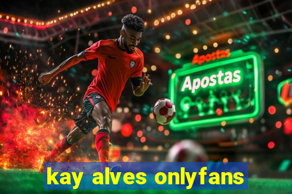 kay alves onlyfans