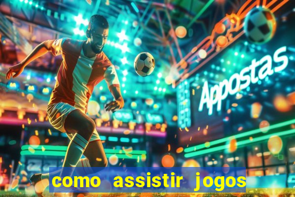 como assistir jogos sem delay