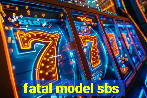 fatal model sbs
