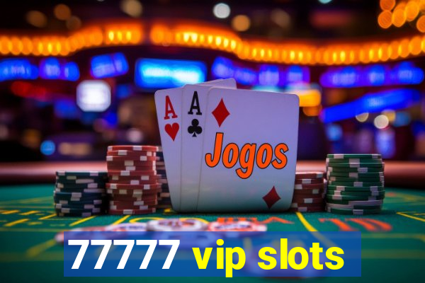 77777 vip slots
