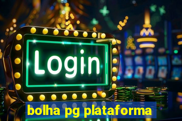 bolha pg plataforma