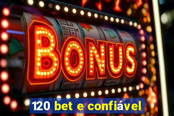 120 bet e confiável
