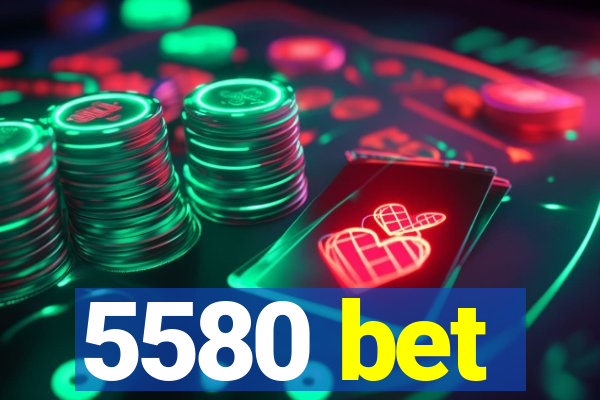 5580 bet