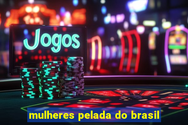 mulheres pelada do brasil
