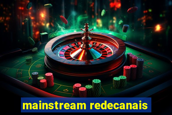 mainstream redecanais