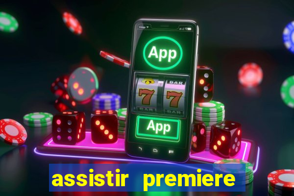 assistir premiere futebol clube ao vivo gratis
