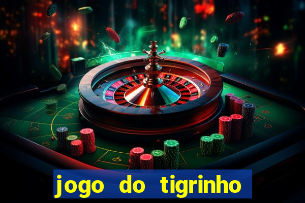 jogo do tigrinho ganha dinheiro de verdade