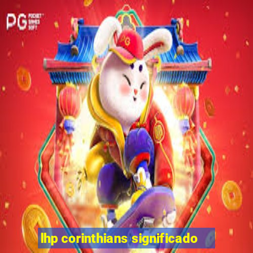 lhp corinthians significado