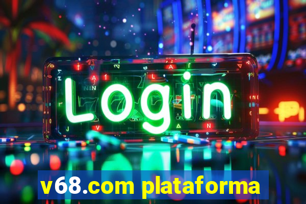 v68.com plataforma