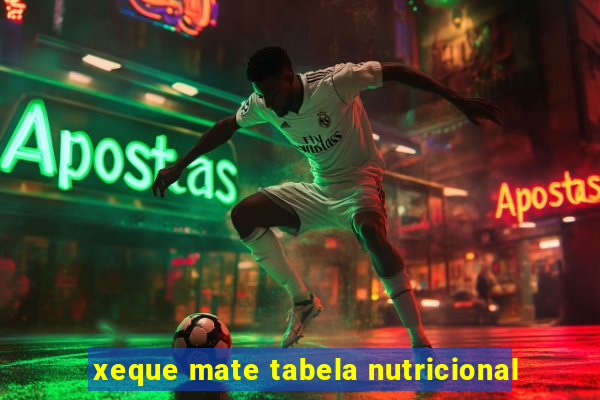 xeque mate tabela nutricional