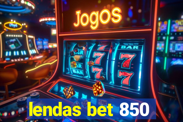 lendas bet 850