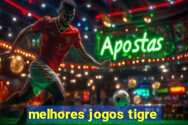 melhores jogos tigre
