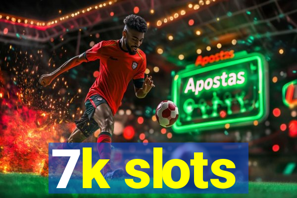 7k slots