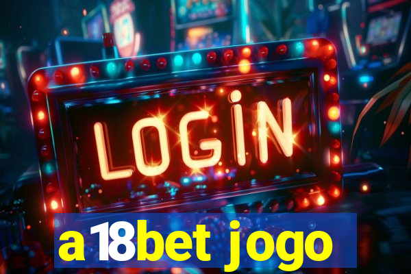 a18bet jogo