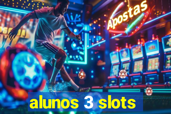 alunos 3 slots