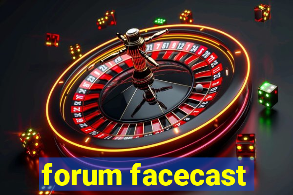 forum facecast