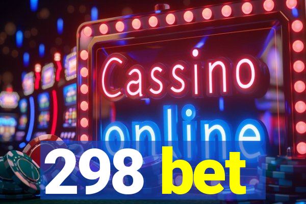 298 bet