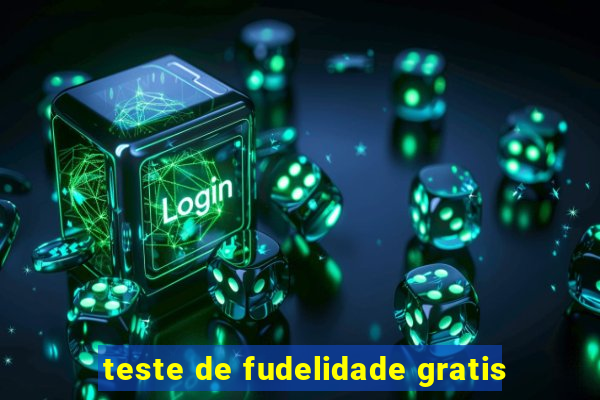 teste de fudelidade gratis