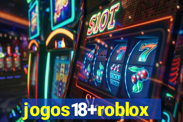 jogos18+roblox