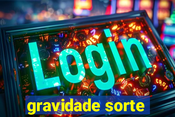 gravidade sorte