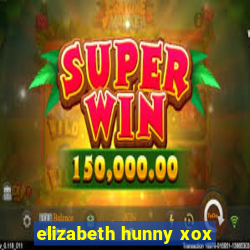 elizabeth hunny xox