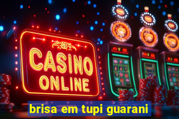 brisa em tupi guarani