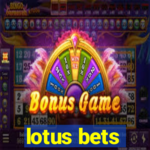 lotus bets