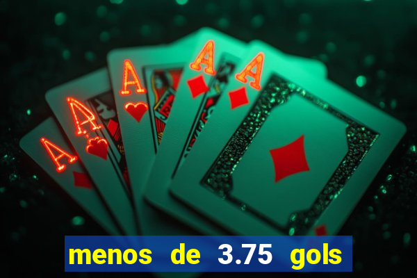 menos de 3.75 gols o que significa