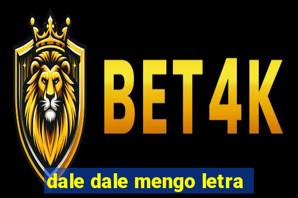 dale dale mengo letra