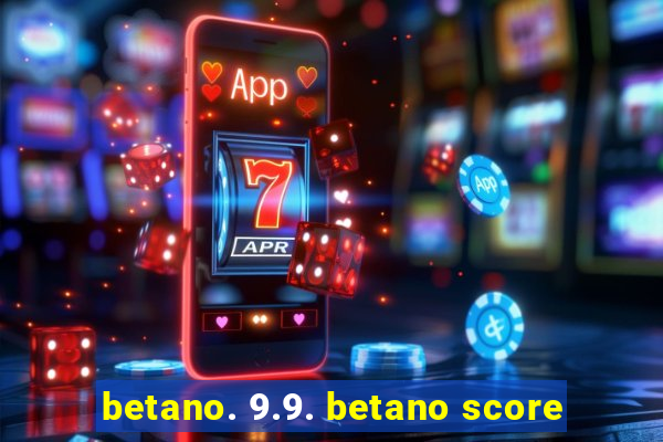 betano. 9.9. betano score