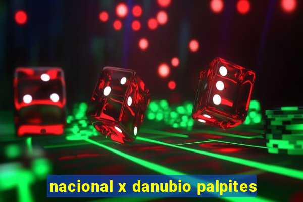 nacional x danubio palpites