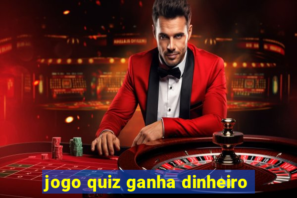 jogo quiz ganha dinheiro