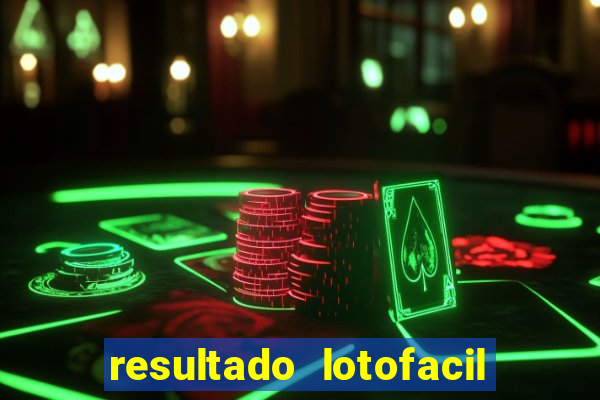 resultado lotofacil giga sena