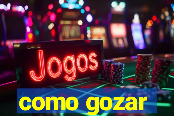 como gozar