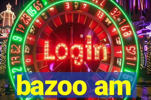 bazoo am