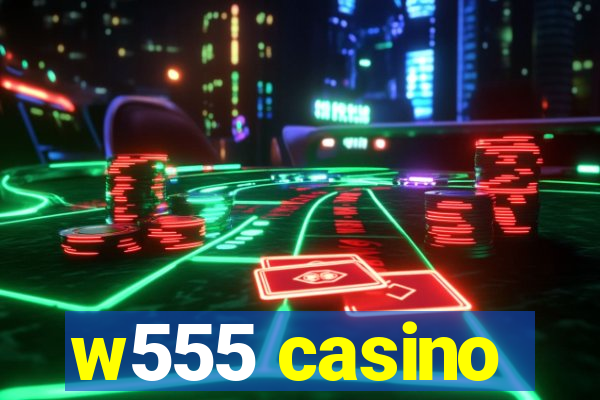 w555 casino