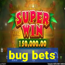 bug bets
