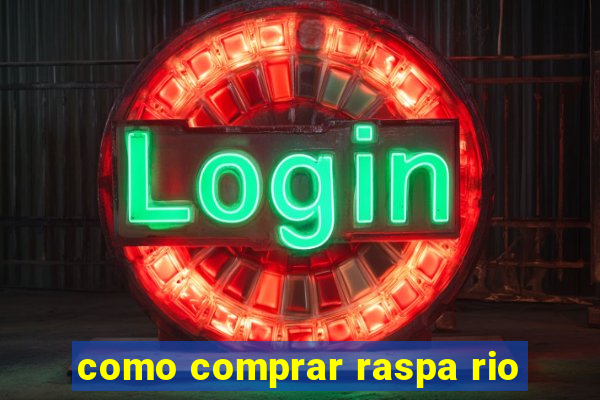 como comprar raspa rio