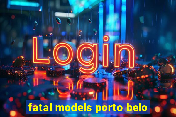fatal models porto belo