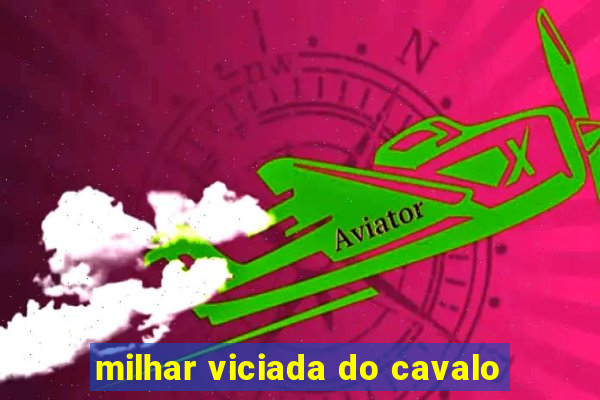 milhar viciada do cavalo