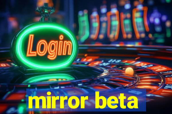 mirror beta