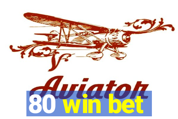 80 win bet