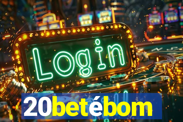 20betébom