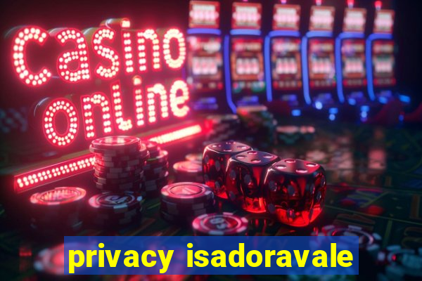 privacy isadoravale