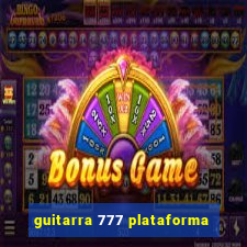 guitarra 777 plataforma
