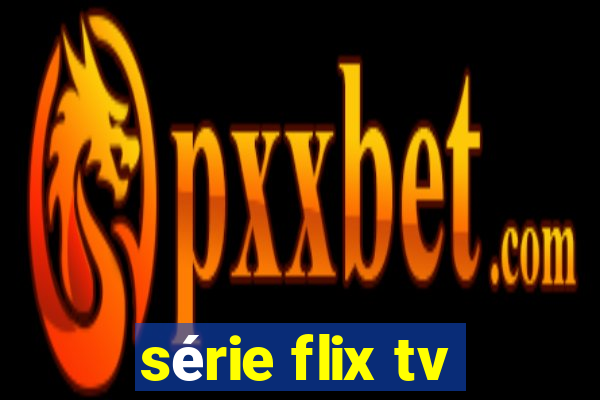 série flix tv